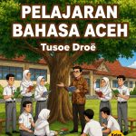 Pelajaran Bahasa Aceh Tusoë Droë Kelas 2 SMA/SMK/Sederajat