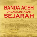 Banda Aceh Dalam Lintasan Sejarah